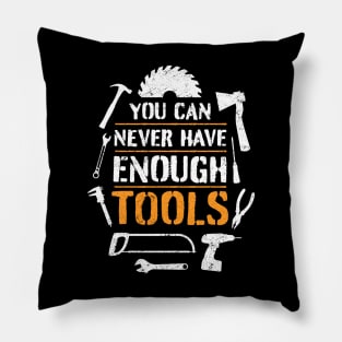 You can never have enough tools – funny handyman saying Pillow