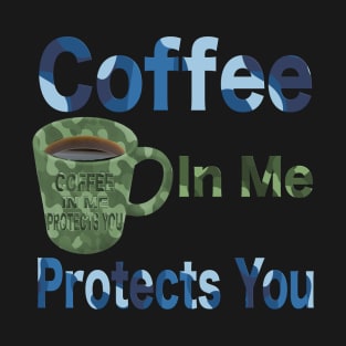 Coffee in me protects you camo design T-Shirt mug coffee mug apparel hoodie sticker gift T-Shirt