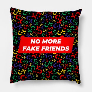 No More Fake Friends Pillow