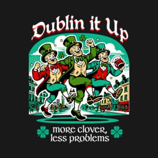 Dublin It Up - More Clover Less Problems T-Shirt