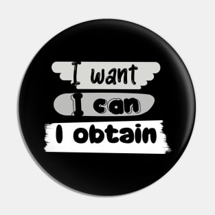 I WANT, I CAN, I GET. Pin