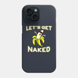 Let's Get Naked Funny Peeled Banana Party Phone Case