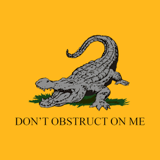 Don't Obstruct On Me Alligator v2 T-Shirt