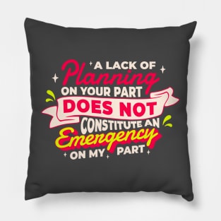 A Lack Of Planning On Your Part - Typography AL Pillow