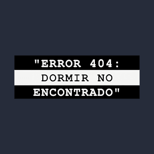 ERROR 404: DORMIR NO ENCONTRADOR T-Shirt