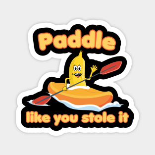 Paddle like you stole it! Kayaking Banana Magnet