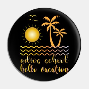 Adios School Hello Vacation Pin