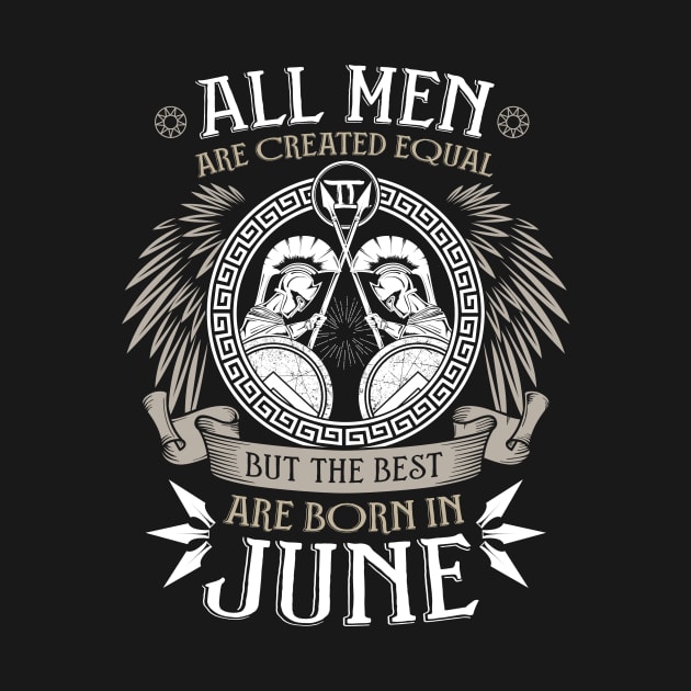 All Men are Created Equal but Only the Best are Born in June T-shirt by Filik