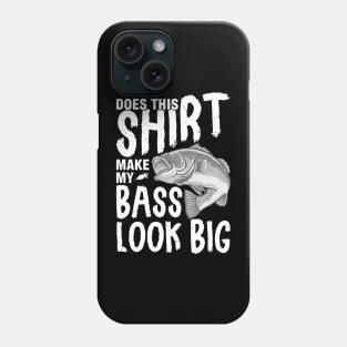 Does This Shirt Make My Bass Look Big Phone Case