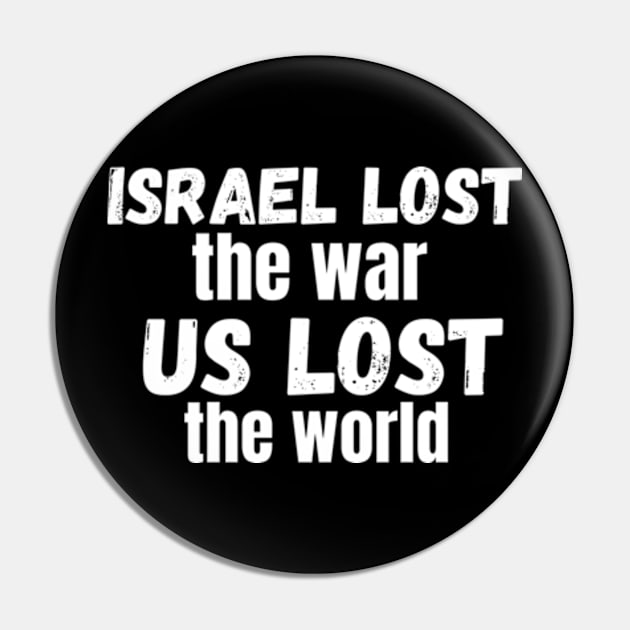 Israel Lost The War The US Lost The World Pin by Mojakolane