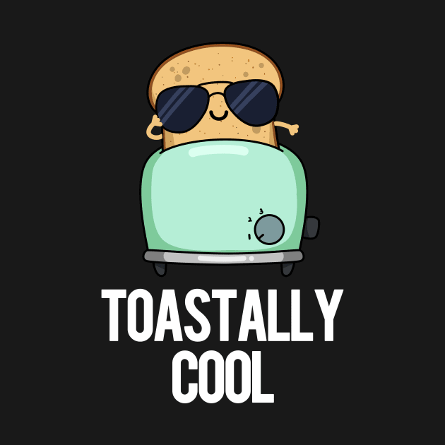 Toastally Cool Funny Toast Pun by punnybone