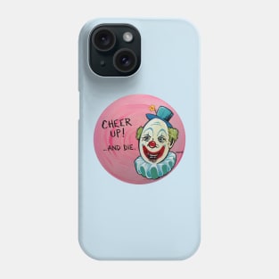 Cheer Up....and Die. Phone Case