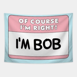 Of Course I'm Right I'm Bob Tapestry