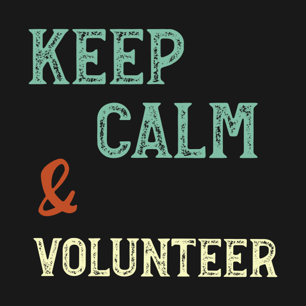 Keep Calm & Volunteer by whyitsme