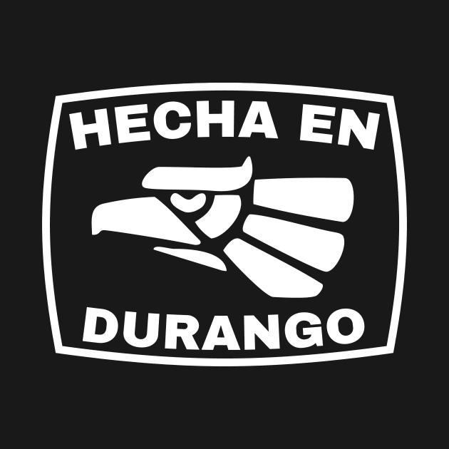 Hecha en Mexico - Hecha en Durango by HispanicStore