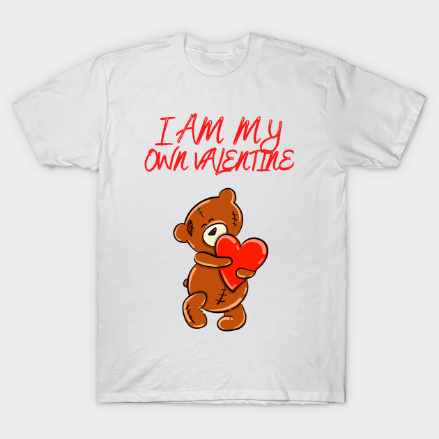 I am my own valentine funny cute teddy bear valentines - Single On ...