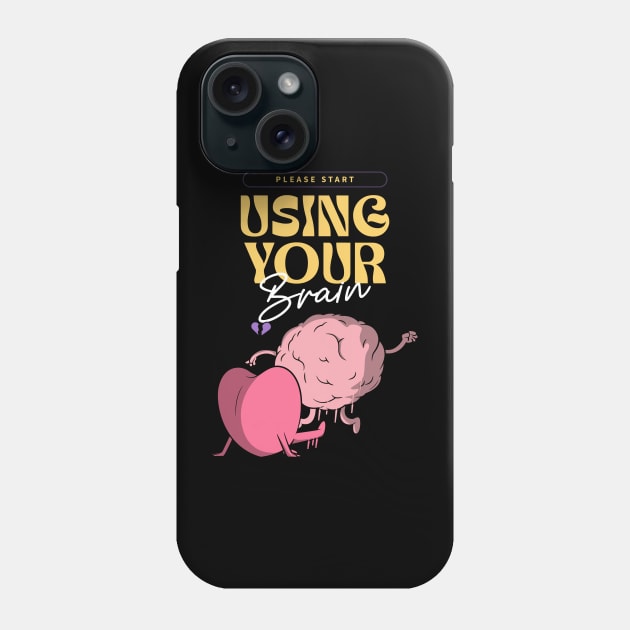 Please start using your brain Phone Case by MythicalShop