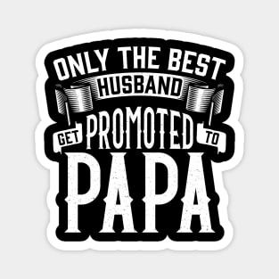 Only the Best Husband Get Promoted to Papa Gift for Father’s Day Magnet