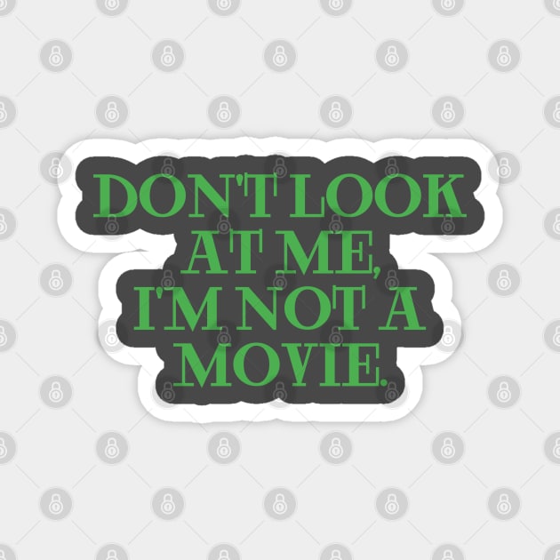 dont look at me im not a movie green Magnet by Clara switzrlnd