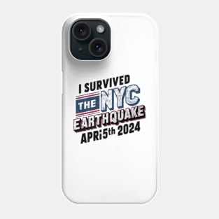 I Survived the NYC Earthquake April 5th 2024 Phone Case