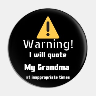 Warning I will quote My grandma at inappropriate times Pin