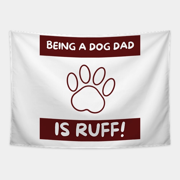 Being a dog dad is ruff Tapestry by TheMugzzShop