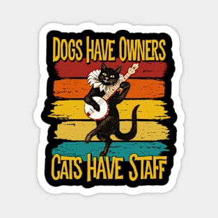 Dogs Have Owners-Cats Have Staff - Funny Cat Lover Magnet