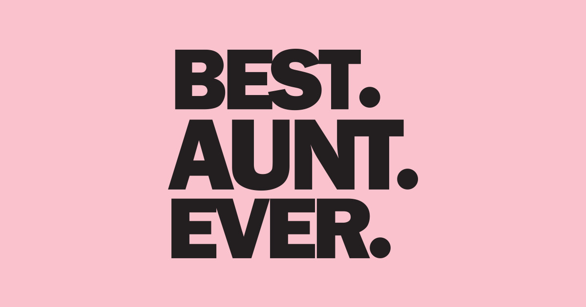 Best Aunt Ever Aunt T T For Aunt World S Best Aunt Favorite Aunt Best Aunt Ever T
