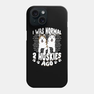 I Was Normal 2 Huskies Ago Phone Case