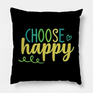 Choose Happy stay positive choosing to be happy choose happiness Pillow