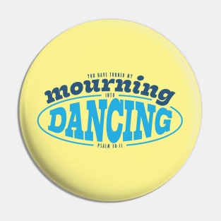 Psalm 30:11 Mourning into Dancing Pin