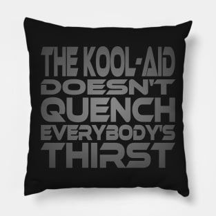 The Kool-Aid Doesn't Quench Eveybody's Thirst Idium Series Pillow