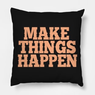 'Make things happen' quote in peach color on black Pillow