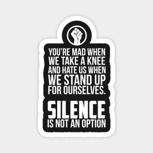 You're Mad When We Take a Knee and When We Stand Up for Ourselves Magnet