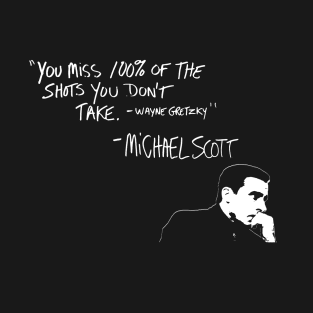 Michael Scott Quote You Miss 100% Of the Shots you Don't Take T-Shirt