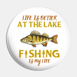 Life Is Better At The Lake Fishing Is My Life Pin