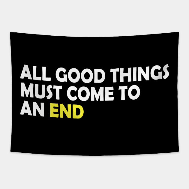 All good things must come to an end, life quote gift idea Tapestry by AS Shirts