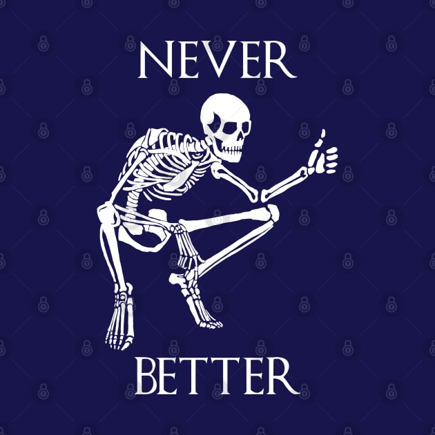 Never better funny skeleton - thumbs up - white by SmerkinGherkin