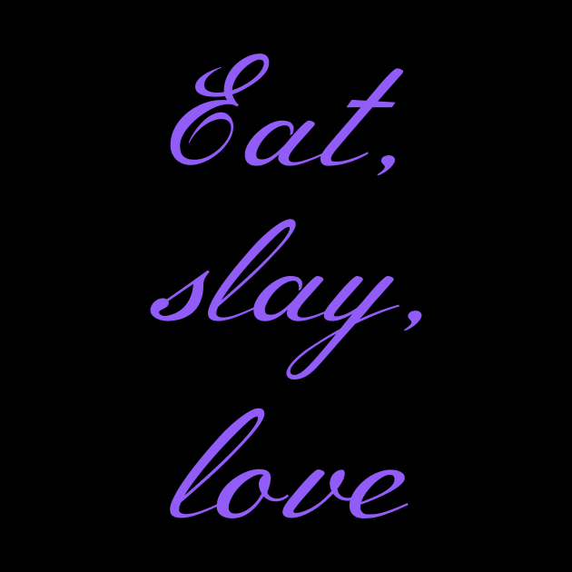 Buffy "Eat, slay, love" slogan purple by Gorgoose Graphics