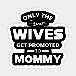 New Mommy - Only the best wives get promoted to mommy Magnet