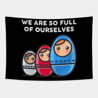 We Are So Full of Ourselves: Nesting Dolls Pun Tapestry