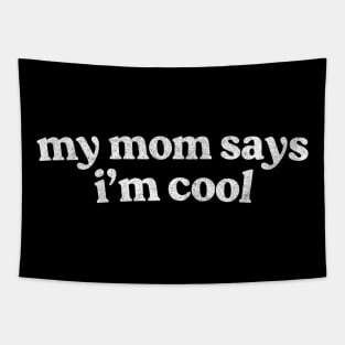 My Mom Says I'm Cool Tapestry