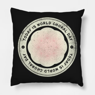 Today is World Choral Day Badge Pillow