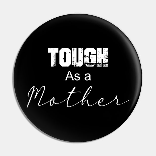 Tough as a Mother Pin by Stitched Clothing And Sports Apparel