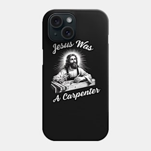 Jesus-Was-a-Carpenter Phone Case