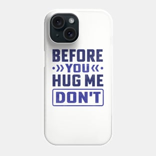 before you hug me don't Phone Case