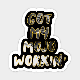 Got my mojo workin’ Magnet