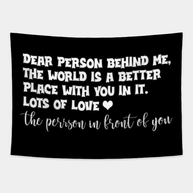 Dear Person Behind Me On Back, To The Person Behind Me Tapestry by David Brown