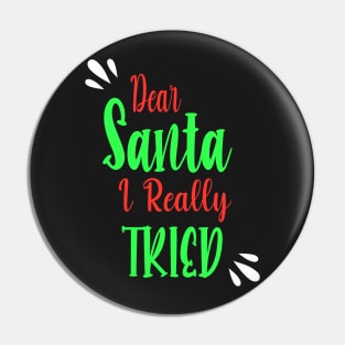 Dear Santa I really Tried - Perfect Christmas Gift For Pin