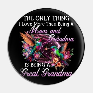 The Only Thing I Love More Than Is Being A Great Grandma Pin
